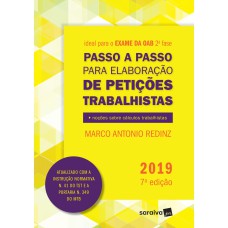 PASSO A PASSO PARA ELABORAÇÃO DE PETIÇÕES TRABALHISTAS - 7ª EDIÇÃO DE 2019