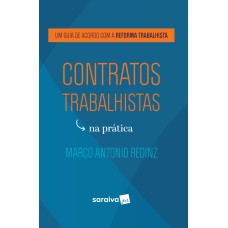 CONTRATOS TRABALHISTAS NA PRÁTICA - 1ª EDIÇÃO DE 2018