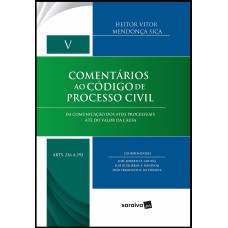 COMENTÁRIOS AO CÓDIGO DE PROCESSO CIVIL - VOLUME V - DA COMUNICAÇÃO DOS ATOS PROCESSUAIS ATÉ DO VALOR DA CAUSA - ARTS. 236 A 293