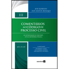 COMENTÁRIOS AO CÓDIGO DE PROCESSO CIVIL - VOLUME III - DA INTERVENÇÃO DE TERCEIROS ATÉ DA DEFENSORIA PÚBLICA - ARTS. 119 A 187