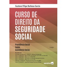 CURSO DE DIREITO DA SEGURIDADE SOCIAL: PROVIDÊNCIA SOCIAL, SAÚDE, ASSISTÊNCIA SOCIAL