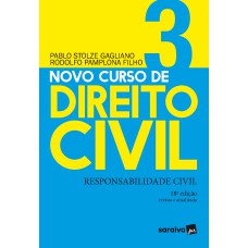 NOVO CURSO DE DIREITO CIVIL VOL 3 - RESPONSABILIDADE CIVIL - 18ª ED. 2020