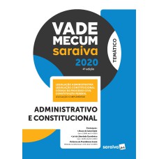 VADE MECUM ADMINISTRATIVO E CONSTITUCIONAL - 4ª EDIÇÃO DE 2020