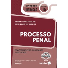 PROCESSO PENAL: PROCEDIMENTOS, NULIDADES E RECURSOS - COLEÇÃO SINOPSES JURÍDICAS - VOLUME 15