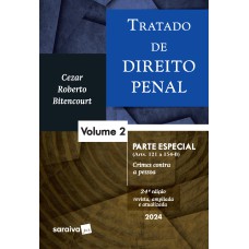 TRATADO DE DIREITO PENAL - PARTE ESPECIAL - CRIMES CONTRA A PESSOA - VOL. 2 - 24 EDIÇÃO 2024