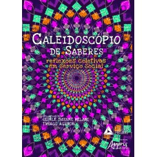 CALEIDOSCÓPIO DE SABERES - REFLEXÕES COLETIVAS EM SERVIÇO SOCIAL