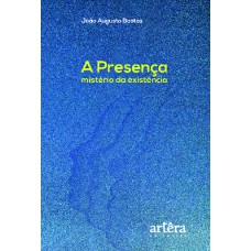 PRESENÇA, MISTÉRIO DA EXISTÊNCIA