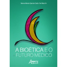 A BIOÉTICA E O FUTURO MÉDICO