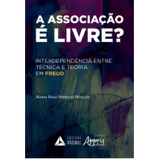 ASSOCIAÇÃO É LIVRE, A - INTERDEPENDÊNCIA ENTRE TÉCNICA E TEORIA EM FREUD