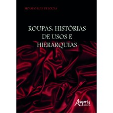 ROUPAS: HISTÓRIAS DE USOS E HIERARQUIAS