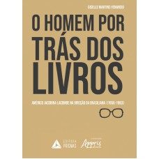 HOMEM POR TRÁS DOS LIVROS, O - AMÉRICO JACOBINA LACOMBE NA DIREÇÃO DA BRASILIANA 1956-1993