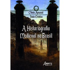 A HISTORIOGRAFIA MEDIEVAL NO BRASIL: DE 1990 A 2017