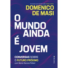 O MUNDO AINDA É JOVEM: CONVERSAS SOBRE O FUTURO PRÓXIMO COM MARIA SERENA PALIERI