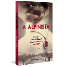 A ALPINISTA: SEXO E CORRUPÇÃO NA ALEMANHA NAZISTA