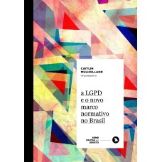 A LGPD E O NOVO MARCO NORMATIVO NO BRASIL - VOL. 6