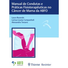 MANUAL DE CONDUTAS E PRÁTICAS FISIOTERAPÊUTICAS NO CÂNCER DE MAMA DA ABFO