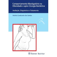 COMPORTAMENTO MASTIGATÓRIO NA OBESIDADE E APÓS CIRURGIA BARIÁTRICA: AVALIAÇÃO, DIAGNÓSTICO E TRATAMENTO