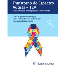 TRANSTORNO DO ESPECTRO AUTISTA - TEA: MANUAL PRÁTICO DE DIAGNÓSTICO E TRATAMENTO