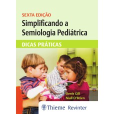 SIMPLIFICANDO A SEMIOLOGIA PEDIÁTRICA: DICAS PRÁTICAS