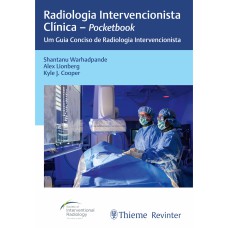 RADIOLOGIA INTERVENCIONISTA CLÍNICA - POCKETBOOK: UM GUIA CONCISO DE RADIOLOGIA INTERVENCIONISTA