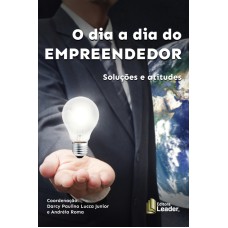 DIA A DUA DO EMPREENDEDOR, O - SOLUÇÕES E ATITUDES