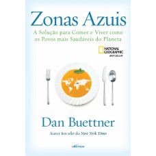 ZONAS AZUIS: A SOLUÇÃO PARA COMER E VIVER COMO OS POVOS MAIS SAUDÁVEIS DO PLANETA