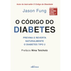 O CÓDIGO DO DIABETES: PREVINA E REVERTA NATURALMENTE O DIABETES TIPO 2