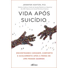 VIDA APÓS SUICÍDIO: ENCONTRANDO CORAGEM, CONFORTO E ACOLHIMENTO APÓS A PERDA DE UMA PESSOA QUERIDA