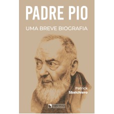 PADRE PIO: UMA BREVE BIOGRAFIA