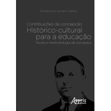 CONTRIBUIÇÕES DA CONCEPÇÃO HISTÓRICO-CULTURAL PARA A EDUCAÇÃO: TEORIA E METODOLOGIA DA PESQUISA