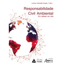 RESPONSABILIDADE CIVIL AMBIENTAL: EM DEFESA DA VIDA