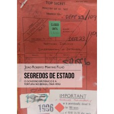 SEGREDOS DE ESTADO - O GOVERNO BRITÂNICO E A TORTURA NO BRASIL (1969-1976)