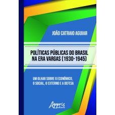 POLÍTICAS PÚBLICAS DO BRASIL NA ERA VARGAS (1930-1945)