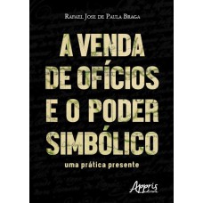 A VENDA DE OFÍCIOS E O PODER SIMBÓLICO: UMA PRÁTICA PRESENTE