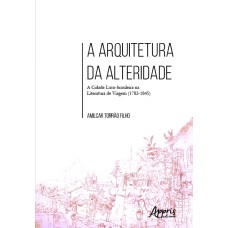 A ARQUITETURA DA ALTERIDADE: A CIDADE LUSO-BRASILEIRA NA LITERATURA DE VIAGEM (1783-1845)