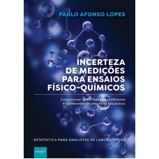 INCERTEZA DE MEDIÇÕES PARA ENSAIOS FÍSICO-QUÍMICOS - COMO TORNAR-SE UM ANALISTA PROFICIENTE E CONHECEDOR DE UMA NOVA ESTATÍSTICA