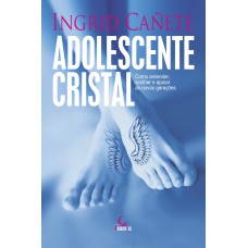 ADOLESCENTE CRISTAL: COMO ENTENDER, ACOLHER E APOIAR AS NOVAS GERAÇÕES