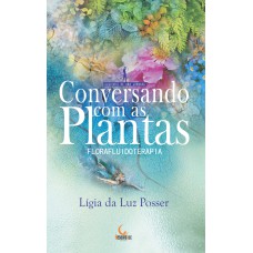 CONVERSANDO COM AS PLANTAS: FLORAFLUIDOTERAPIA