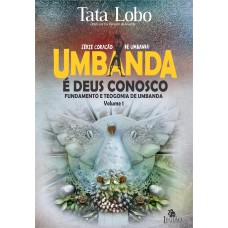 UMBANDA É DEUS CONOSCO - FUNDAMENTO E TEOGONIA DE UMBANDA