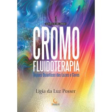 CROMOFLUIDOTERAPIA - TOQUES QUÂNTICOS ATRAVÉS DAS LUZES E CORES