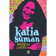 KATIA SUMAN E OS DIÁRIOS SECRETOS DA RÁDIO IPANEMA FM