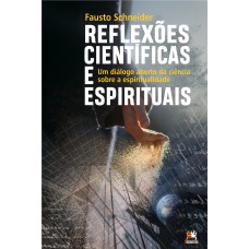 REFLEXÕES CIENTÍFICAS E ESPIRITUAIS - UM DIÁLOGO ABERTO DA CIÊNCIA SOBRE A ESPIRITUALIDADE