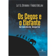 OS CEGOS E O ELEFANTE: NO CAMINHO DO DESPERTAR