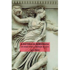 A HISTÓRIA DA DEMOCRACIA - UM ENSAIO SOBRE A LIBERTAÇÃO DO POVO