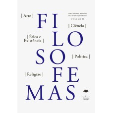 FILOSOFEMAS - ARTE, CIÊNCIA, ÉTICA E EXISTÊNCIA, POLÍTICA, RELIGIÃO