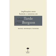 IMPLICAÇÕES ENTRE HOMEM E NATUREZA EM GABRIEL TARDE E HENRI BERGSON