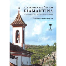 EXPERIMENTAÇÕES EM DIAMANTINA - A PRÁTICA DO IPHAN EM UMA CIDADE TOMBADA