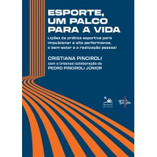 ESPORTE, UM PALCO PARA A VIDA: LIÇÕES DA PRÁTICA ESPORTIVA PARA IMPULSIONAR A ALTA PERFORMANCE,O BEM-ESTAR E A REALIZAÇÃO PESSOAL