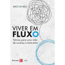 VIVER EM FLUXO: TÁTICAS PARA UMA VIDA DE SUCESSO E BEM-ESTAR