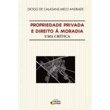 PROPRIEDADE PRIVADA E DIREITO A MORADIA - UMA CRÍTICA